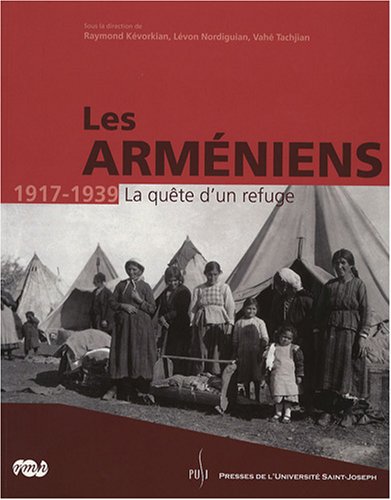 Les Arméniens 1917-1939 : La quête d'un refuge by Raymond Kevorkian, Lévon Nordiguian, Vahé Tachjian