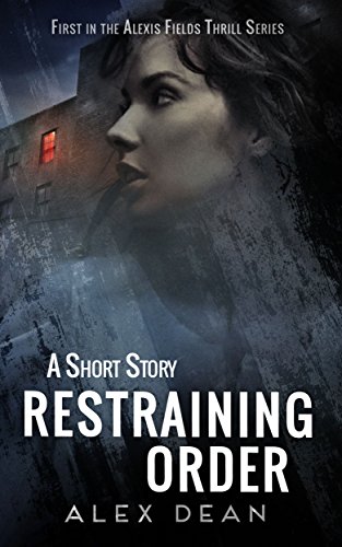 Restraining Order: A Mystery Suspense Crime Thriller (Alexis Fields Thrill Series Book 1) by [Dean, Alex]