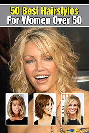 50 Best Hairstyles For Women Over 50 Hairstyles For Older Women
