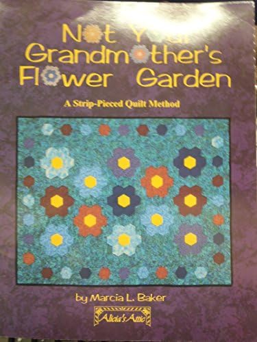 Not your grandmother's flower garden: A strip-pieced quilt method Hardcover โ 1996