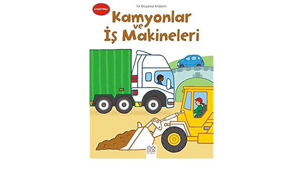 Ilk Boyama Kitabim Kamyonlar Ve Is Makineleri Cikartmali