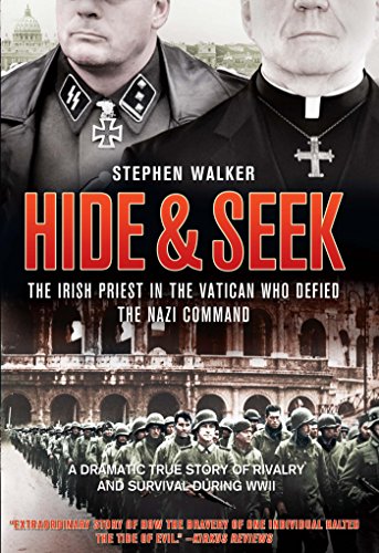 Hide & Seek: The Irish Priest in the Vatican Who Defied the Nazi Command by Stephen Walker