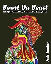 Boost Da Beast: Wildlife: Animal Kingdom Adult Coloring Book Boost Da Beast: Wildlife: Animal Kingdom Adult Coloring Book