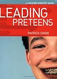 Leading Preteens (A Growing Ministry Guide) by Patrick Snow