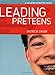 Leading Preteens (A Growing Ministry Guide) by Patrick Snow