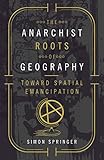 The Anarchist Roots of Geography: Toward Spatial Emancipation