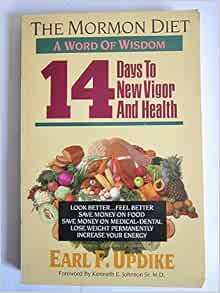 The Mormon Diet A Word Of Wisdom 14 Days To New Vigor And Health Updike Earl F 9789992955024 Amazon Com Books