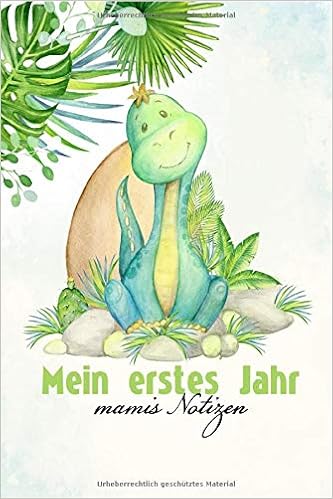 Mein Erstes Jahr Mamis Notizen Baby Tagebuch Zum Eintragen Der Wichtigsten Ereignise Im Ersten Jahr Mit Sussen Dinosaurier Fur Jungs Und Madchen Softcover 25 Seten Viel Platz Fur Notizen Amazon De Schuck Swetlana Bucher