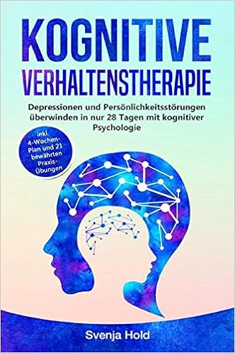 Kognitive Verhaltenstherapie Depressionen Und Personlichkeitsstorungen Uberwinden In Nur 28 Tagen Mit Kognitiver Psychologie Inkl 4 Wochen Plan Und 21 Bewahrten Praxis Ubungen Amazon De Hold Svenja Bucher