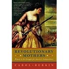 Revolutionary Mothers: Women in the Struggle for America's Independence