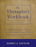 The Therapist's Workbook: Self-Assessment, Self-Care, and Self-Improvement Exercises for Mental Health Professionals