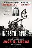 Indestructible: The Unforgettable Memoir of a Marine Hero at the Battle of Iwo Jima by 