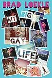 My Big Gay Life by Brad Loekle