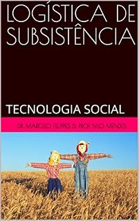 Livro LOGÍSTICA DE SUBSISTÊNCIA: TECNOLOGIA SOCIAL (VOLUME 1)