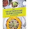 Het vegetarische slowcooker kookboek: Meer dan 70 verrassend eenvoudige recepten voor de slowcooker