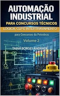 Livro Automação Industrial para concursos técnicos: Lógica, CLP e intertravamento Volume 2