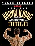 Men's Health Natural Bodybuilding Bible: A Complete 24-Week Program For Sculpting Muscles That Show by Tyler English, Editors of Men's Health Magazi