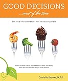 Good Decisions Most of the Time: Because life is too short not to eat chocolate by Danielle Brooks
