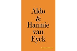 Aldo & Hannie van Eyck: Excess of Architecture: Everything Without Content 221