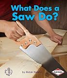 What Does a Saw Do? (First Step Nonfiction _ Tools at Work)