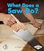 What Does a Saw Do? (First Step Nonfiction _ Tools at Work) primary