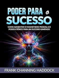 Livro (Traduzido): Como aumentar o magnetismo pessoal e o poder etérico para um sucesso ilimitado