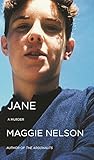 Jane: A Murder by Maggie Nelson