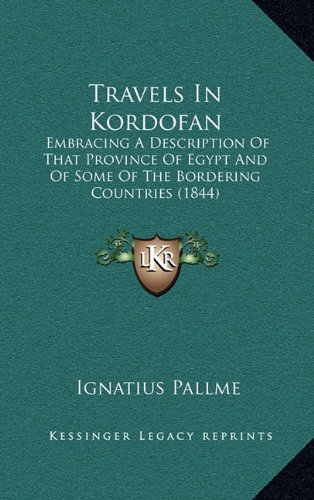 Download Travels In Kordofan: Embracing A Description Of That Province Of Egypt And Of Some Of The Bordering Countries (1844) Download Travels In Kordofan: Embracing A Description Of That Province Of Egypt And Of Some Of The Bordering Countries (1844)