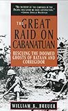 The Great Raid on Cabanatuan: Rescuing the Doomed Ghosts of Bataan and Corregidor