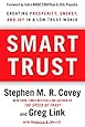 Smart Trust: Creating Prosperity, Energy, and Joy in a Low-Trust World