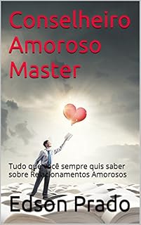 Livro Conselheiro Amoroso Master: Tudo que você sempre quis saber sobre Relacionamentos Amorosos