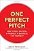 One Perfect Pitch: How to Sell Your Idea, Your Product, Your Business -or Yourself