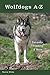 Wolfdogs A-Z: Behavior, Training & More (Wolf Hybrids) by Nicole Wilde