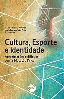 Livro CULTURA, ESPORTE E IDENTIDADE: Aproximações e diálogos com a Educação Física