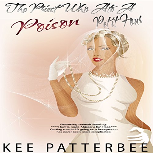 The Priest Who Ate a Poison Petit Four: Hannah Starvling, Romantic Mystery Series, Book 3 by Kee Patterbee