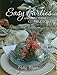 Easy Parties and Wedding Celebrations: Tablescapes, Menus, Recipes by