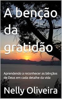 Livro A benção da gratidão : Aprendendo a reconhecer as bênçãos de Deus em cada detalhe da vida