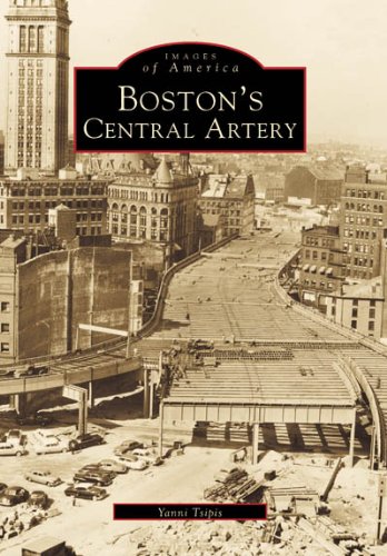 Boston's Central Artery (MA) (Images of America) by Yanni K. Tsipis