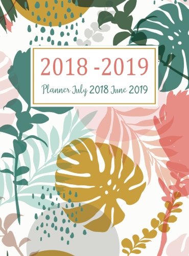 Planner July 2018 June 2019: Two Year - Daily Weekly Monthly Calendar Planner With Holiday | 12 Months July 2018 to June 2019 For Academic Agenda ... Organizer, Agenda and Calendar) (Volume 4) by Pauline B. Nunez