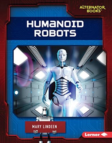 Humanoid Robots (Cutting-Edge Robotics (Alternator Books ® )) Library Binding – August 1, 2017