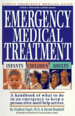 Emergency Medical Treatment Infants Children Adults: A Handbook of What to Do in an Emergency to Keep a Person Alive Until Help Arrives Revised edition by Vogel, Stephen N.; Manhoff, David published by Beechwood Healthbooks, Inc. Spiral-bound