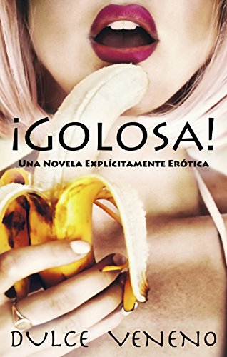 Golosa: Una Novela Explicitamente Erotica (Spanish Edition)