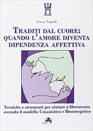 Amazon It Traditi Dal Cuore Quando L Amore Diventa Dipendenza Affettiva Tecniche E Strumenti Per Aiutare A Liberarsene Secondo Il Modello Umanistico E Bioenergetico Napoli Luca Libri