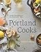 Portland Cooks: Recipes from the City's Best Restaurants and Bars by Danielle Centoni