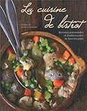 La cuisine de bistrot : Recettes gourmandes et traditionnelles de tous les jours by 
