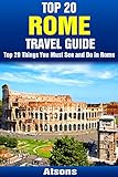 Top 20 Things to See and Do in Rome - Top 20 Rome Travel Guide (Europe Travel Series Book 12)
