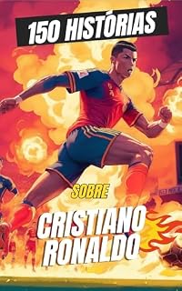 Livro 150 Histórias sobre Cristiano Ronaldo : Os Arquivos do GOAT