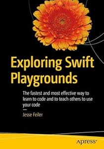 Exploring Swift Playgrounds: The Fastest and Most Effective Way to Learn to Code and to Teach Others to Use Your Code-finelybook