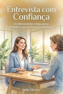 Livro Entrevista com confiança: do nervosismo à segurança: Guia Prático para Entrevistas Memoráveis