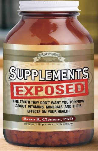 Supplements Exposed: The Truth They Don't Want You to Know About Vitamins, Minerals, and Their Effects on Your Health